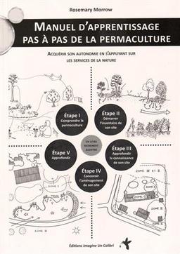 Manuel d'apprentissage pas à pas de la permaculture : acquérir son autonomie en s'appuyant sur les services de la nature