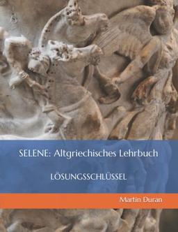 SELENE Altgriechisches Lehrbuch: LÖSUNGSSCHLÜSSEL