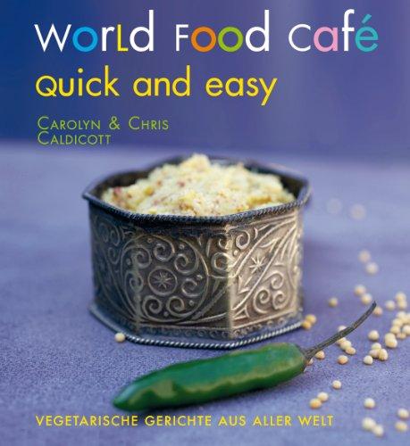 World Food Café. Quick and Easy: Vegetarische Gerichte aus aller Welt