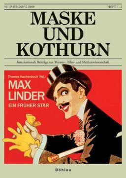 Maske und Kothurn. Internationale Beiträge zur Theaterwissenschaft an der Universität Wien: Max Linder. Ein früher Star