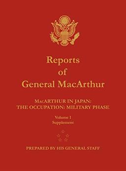 Reports of General MacArthur: MacArthur in Japan: The Occupation: Military Phase. Volume 1 Supplement