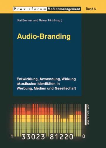 Audio-Branding: Entwicklung, Anwendung, Wirkung akustischer Identitäten in Werbung, Medien und Gesellschaft