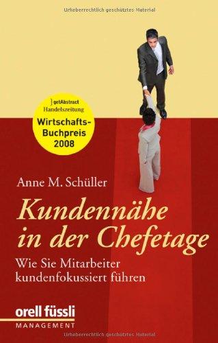 Kundennähe in der Chefetage. Wie Sie Mitarbeiter kundenfokussiert führen. getAbstract & Handelszeitung: Wirtschaftsbuchpreis 2008: Wie Sie Mitarbeiter kundenfokussiert führen