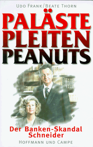 Paläste, Pleiten, Peanuts. Der Banken- Skandal Schneider