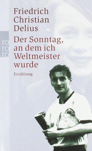 Der Sonntag, an dem ich Weltmeister wurde: Erzählung