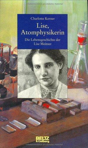 Lise, Atomphysikerin. Die Lebensgeschichte der Lise Meitner