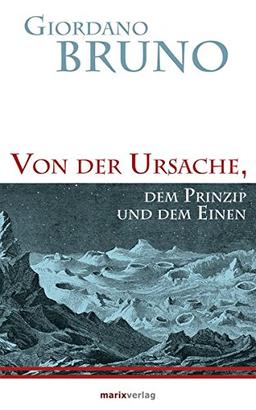 Von der Ursache, dem Prinzip und dem Einen (Kleine Philosophische Reihe)