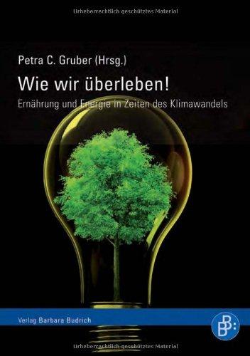 Wie wir überleben! Energie und Ernährung in Zeiten des Klimawandels