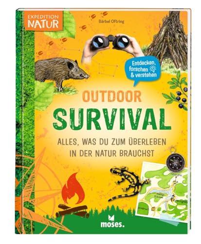 moses. Outdoor Survival – Alles, was du zum Überleben in der Natur brauchst, Spannendes Mitmachbuch mit Ideen und Tipps, Kindersachbuch mit ... Für Kinder ab 8 Jahren (Expedition Natur)