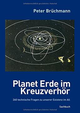 Planet Erde im Kreuzverhör: 260 technische Fragen zu unserer Existenz im All