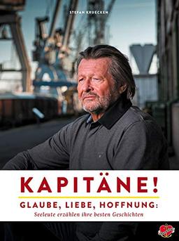 Kapitäne!: Glaube, Liebe, Hoffnung: Seeleute erzählen ihre besten Geschichten