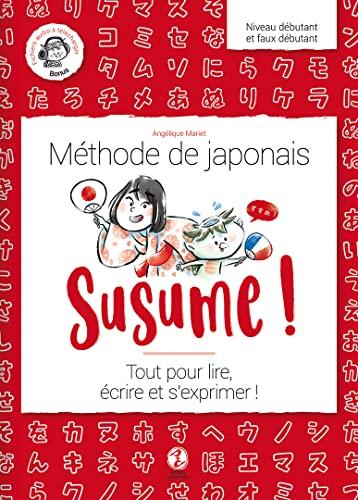 Susume ! : méthode de japonais : tout pour lire, écrire et s'exprimer !