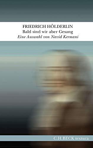 Bald sind wir aber Gesang: Eine Auswahl aus seinen Werken und Briefen