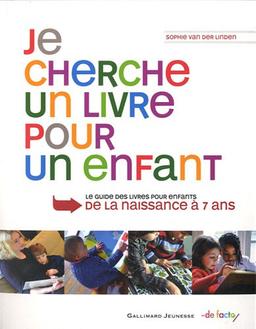 Je cherche un livre pour un enfant : le guide des livres pour enfants de la naissance à 7 ans