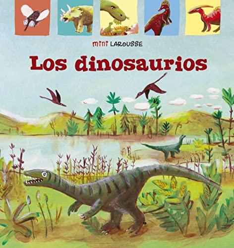 Los Dinosaurios (LAROUSSE - Infantil / Juvenil - Castellano - A partir de 5/6 años - Colección Mini Larousse)