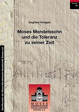 Moses Mendelssohn und die Toleranz zu seiner Zeit (Schriftenreihe der Moses-Mendelssohn-Gesellschaft Dessau e.V.)