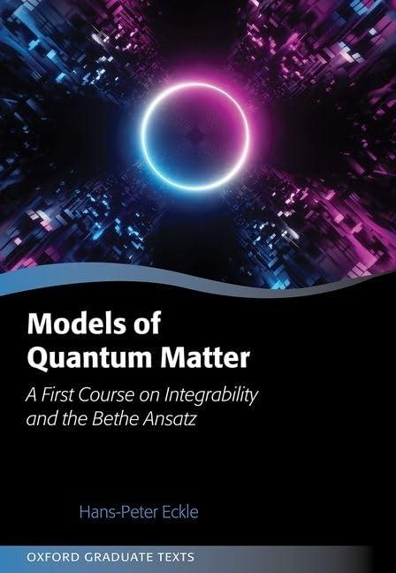 Models of Quantum Matter: A First Course on Integrability and the Bethe Ansatz (Oxford Graduate Texts)