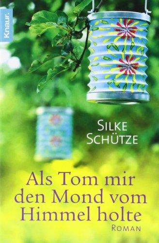 Als Tom mir den Mond vom Himmel holte: Roman