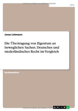 Die Übertragung von Eigentum an beweglichen Sachen. Deutsches und niederländisches Recht im Vergleich