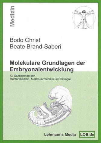 Molekulare Grundlagen der Embryonalentwicklung: Für Studierende der Humanmedizin, Molekularmedizin und Biologie