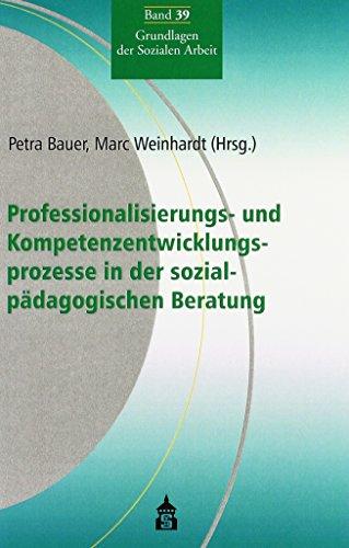 Professionalisierungs- und Kompetenzentwicklungsprozesse in der sozialpädagogischen Beratung (Grundlagen der Sozialen Arbeit)