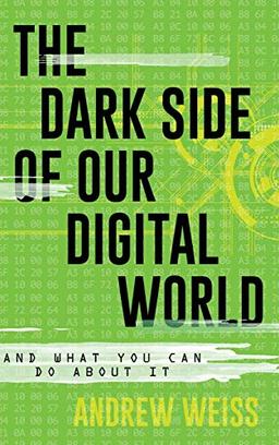 The Dark Side of Our Digital World: And What You Can Do about It (Lita Guides)