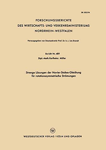 Strenge Lösungen der Navier-Stokes-Gleichung für Rotationssymmetrische Strömungen (Forschungsberichte des Wirtschafts- und Verkehrsministeriums Nordrhein-Westfalen, 489, Band 489)