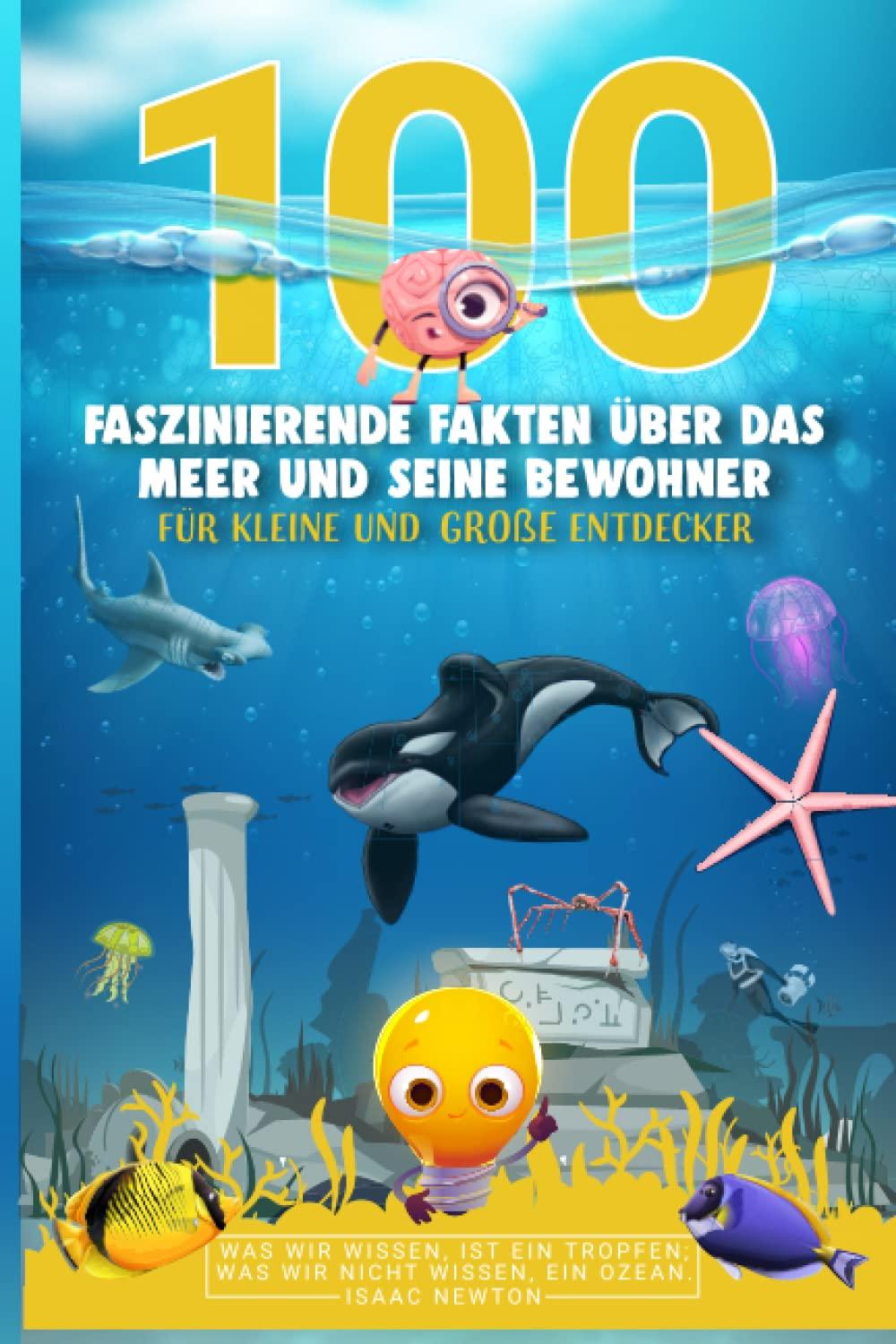 100 faszinierende Fakten über das Meer und seine Bewohner: Für kleine und große Entdecker - Fakten für Kinder - Entdeckt mit uns gemeinsam die Weltmeere - Ideales Geschenk für wissbegierige Kinder