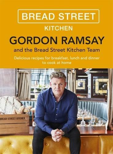 Gordon Ramsay Bread Street Kitchen: 100 Delicious Recipes to Cook at Home