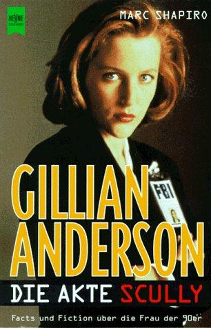 Gillian Anderson. Der Megastar der Akte X. Facts und Fiction über die Frau der 90er.