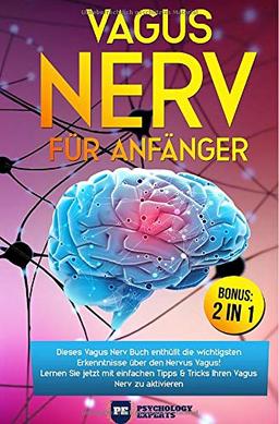 Vagus Nerv für Anfänger: Dieses Vagus Nerv Buch enthüllt die wichtigsten Erkenntnisse über den Nervus Vagus! Lernen Sie jetzt mit einfachen Tipps ... Ihren Vagus Nerv zu aktivieren inkl. BONUS