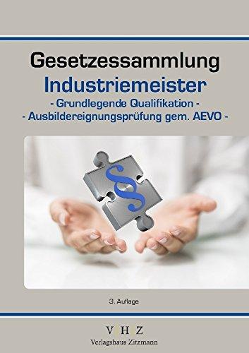 Gesetzessammlung Industriemeister - Grundlegende Qualifikationen - Ausbildereignungsprüfung gem. AEVO - (Gesetzessammlungen)