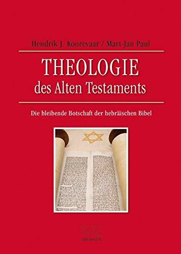 Theologie des Alten Testaments: Die bleibende Botschaft der hebräischen Bibel