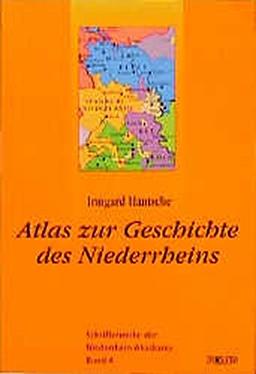 Der Kulturraum Niederrhein / Atlas zur Geschichte des Niederrheins (Schriftenreihe der Niederrheinakademie)