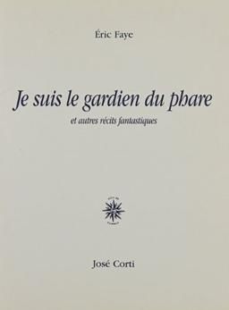 Je suis le gardien du phare : et autres récits fantastiques