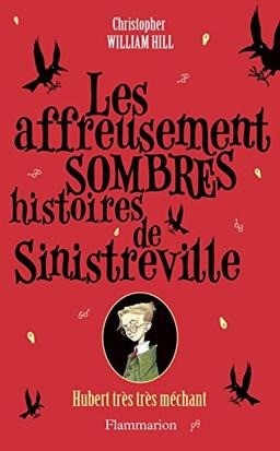 Les affreusement sombres histoires de Sinistreville. Vol. 1. Hubert très très méchant