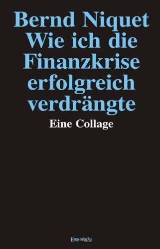 Wie ich die Finanzkrise erfolgreich verdrängte: Eine Collage