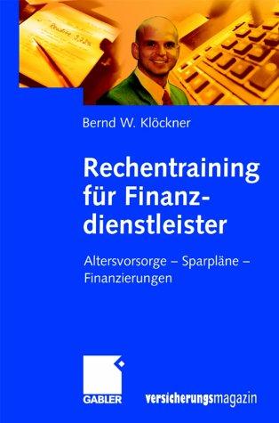 Rechentraining für Finanzdienstleister. Altersvorsorge - Sparpläne - Finanzierungen