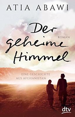 Der geheime Himmel Eine Geschichte aus Afghanistan: Roman (dtv junior)