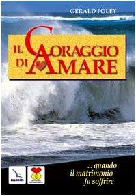 Il coraggio di amare. Quando il matrimonio fa soffrire (Matrimonio e famiglia, Band 52)