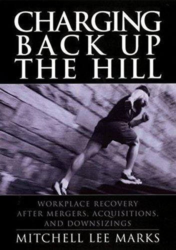 Charging Back Up the Hill: Workplace Recovery After Mergers, Acquisitions and Downsizings (Jossey-Bass Business & Management)