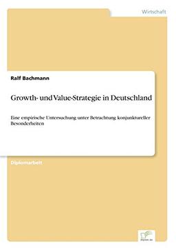 Growth- und Value-Strategie in Deutschland: Eine empirische Untersuchung unter Betrachtung konjunktureller Besonderheiten