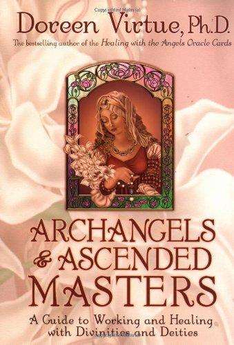 Archangels & Ascended Masters: A Guide to Working and Healing with Divinities and Deities