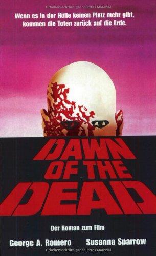 Dawn of the Dead: Der Roman zum Film. Wenn es in der Hölle keinen Platz mehr gibt, kommen die Toten zurück auf die Erde