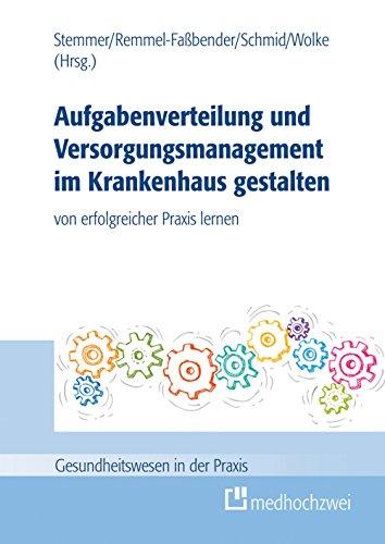 Aufgabenverteilung und Versorgungsmanagement im Krankenhaus gestalten: von erfolgreicher Praxis lernen