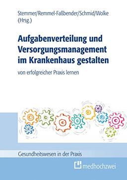 Aufgabenverteilung und Versorgungsmanagement im Krankenhaus gestalten: von erfolgreicher Praxis lernen