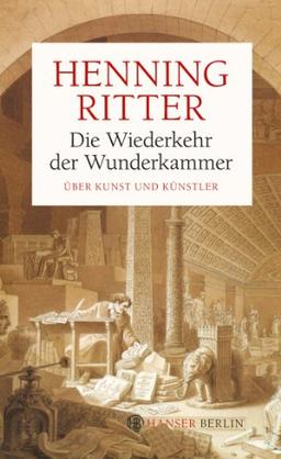 Die Wiederkehr der Wunderkammer: Über Kunst und Künstler