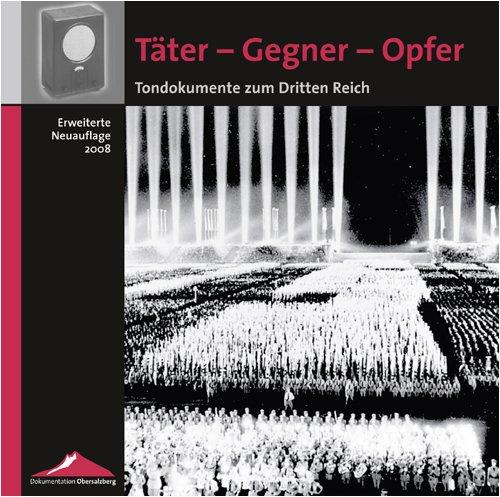 Täter - Gegner - Opfer: Tondokumente zum Dritten Reich