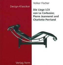 Die Liege LC4 von Le Corbusier, Pierre Jeanneret und Charlotte Perriand (Design-Klassiker (Dt) (Birkhduser))