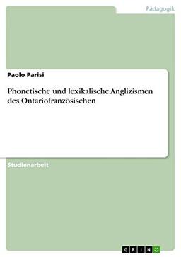 Phonetische und lexikalische Anglizismen des Ontariofranzösischen